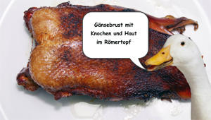 Gaensebrust mit Knochen und Haut im Roemertopf